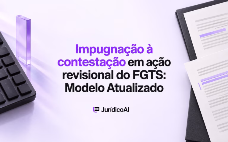 Modelo atualizado de impugnação à contestação em ação revisional do FGTS