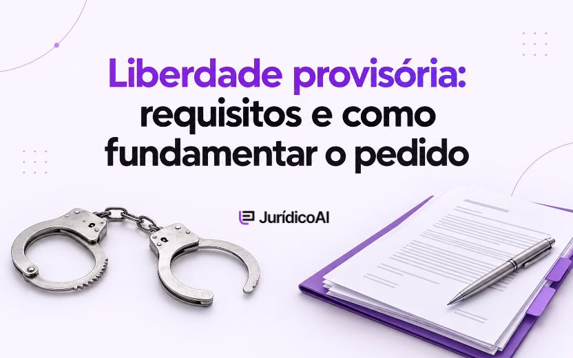 Liberdade provisória: requisitos e como fundamentar o pedido