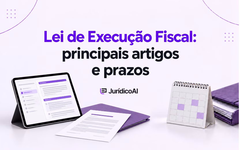 Lei de Execução Fiscal: principais artigos e prazos