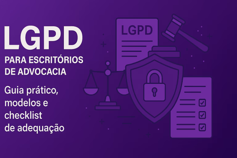 LGPD para escritórios de advocacia: Guia prático, modelos e checklist de adequação