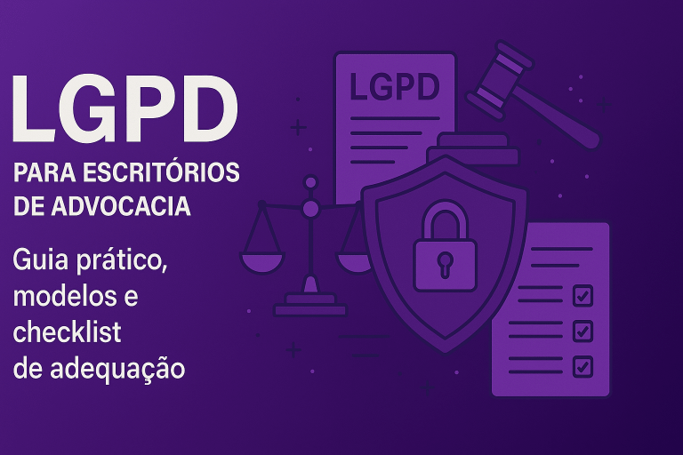 LGPD para escritórios de advocacia: Guia prático, modelos e checklist de adequação