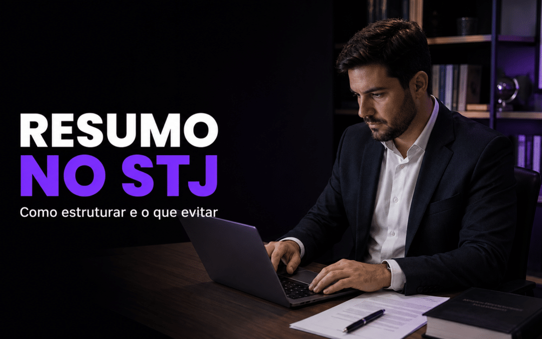 STJ exige resumo obrigatório nos recursos: como estruturar e o que evitar