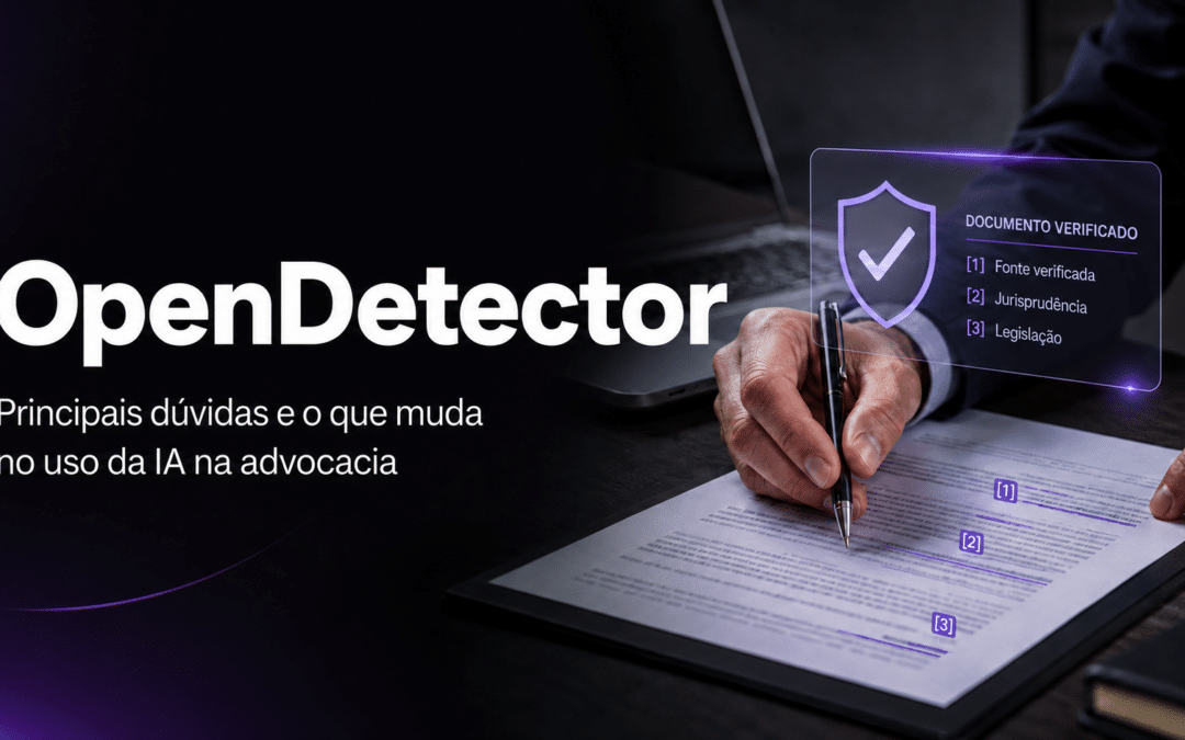 OpenDetector: principais dúvidas e o que muda para advogados que usam IA