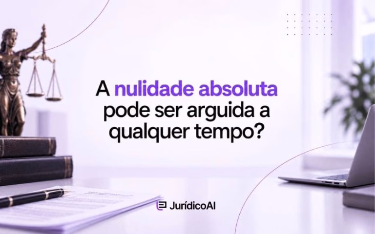 A nulidade absoluta pode ser arguida a qualquer tempo