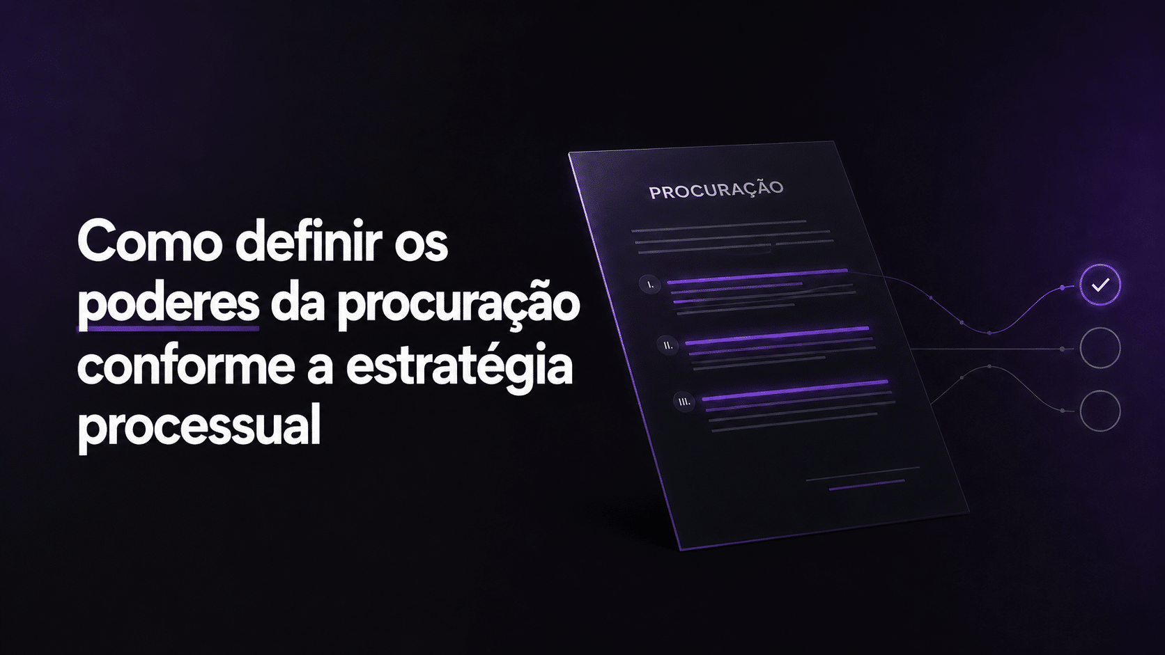 Poderes da procuração e estratégia processual Como definir os poderes da procuração conforme a estratégia processual