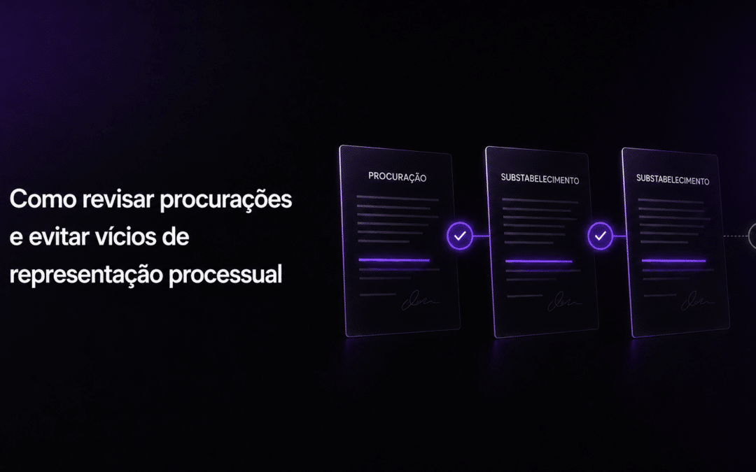 Como revisar procurações e evitar vícios de representação processual