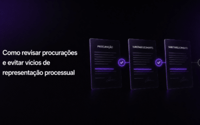 Como revisar procurações e evitar vícios de representação processual