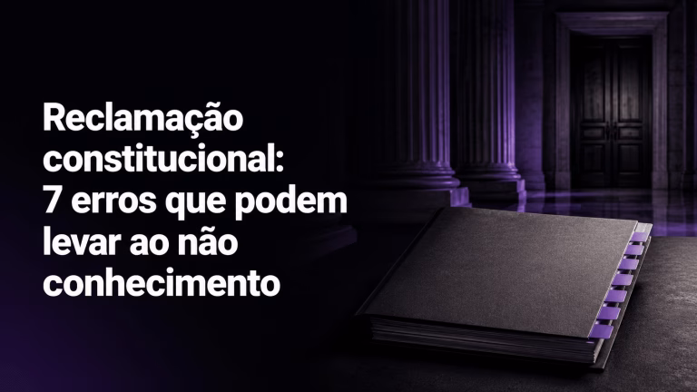 Sete erros que podem levar ao não conhecimento da reclamação constitucional