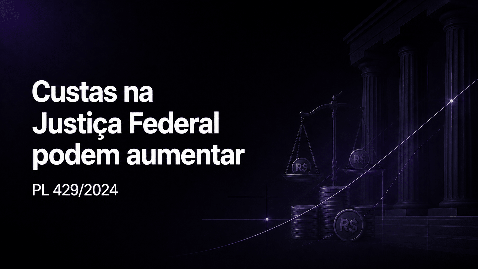 Custas na Justiça Federal podem aumentar com o PL 429/2024 Capa sobre o PL 429/2024 e o possível aumento das custas na Justiça Federal