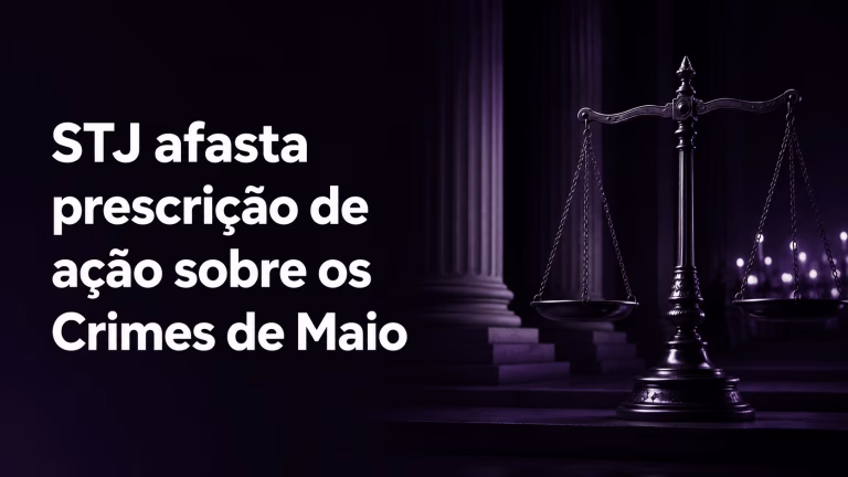 STJ afasta prescrição de ação sobre os Crimes de Maio