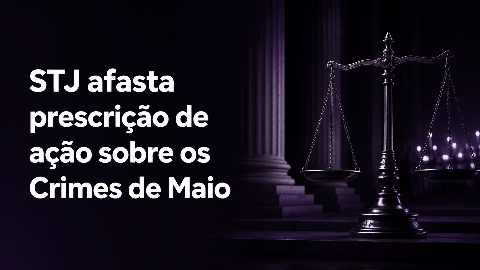 STJ afasta prescrição de ação sobre os Crimes de Maio STJ afasta prescrição de ação sobre os Crimes de Maio