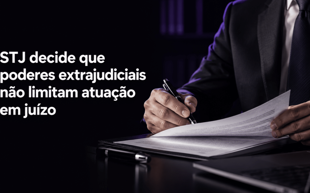 Procuração com poderes extrajudiciais também permite atuação em juízo? STJ decide