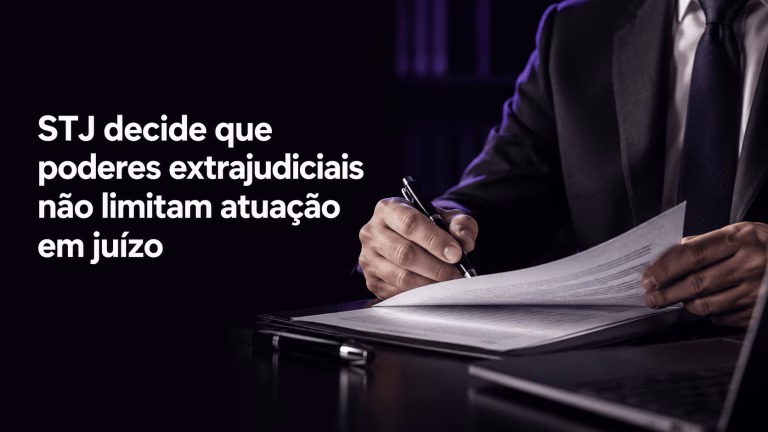 STJ decide que poderes extrajudiciais não limitam atuação em juízo