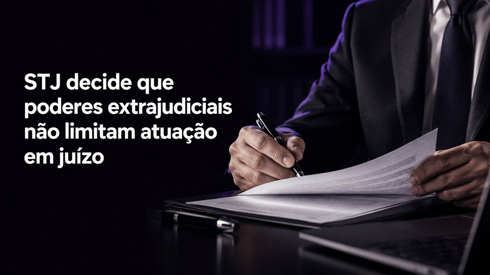 STJ decide que poderes extrajudiciais não limitam atuação em juízo