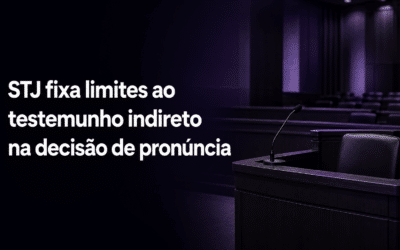 STJ fixa limites ao testemunho indireto na decisão de pronúncia