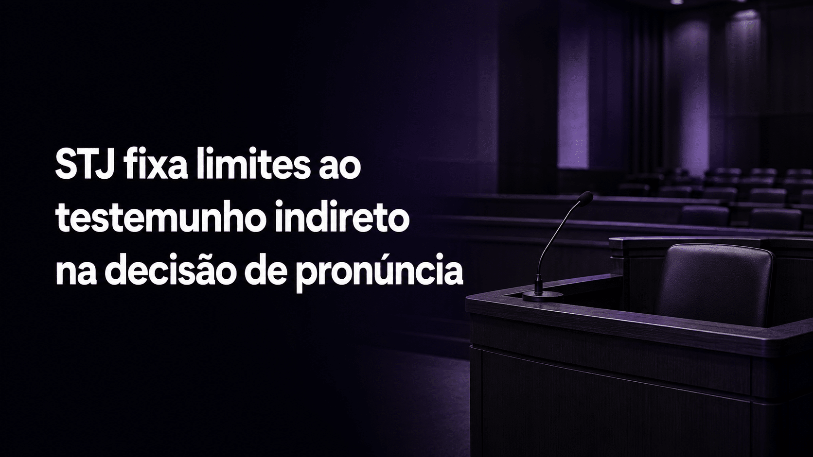 STJ fixa limites ao testemunho indireto na decisão de pronúncia