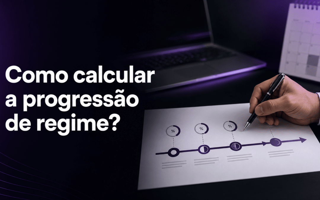 Como calcular a progressão de regime? Veja os percentuais e a data-base
