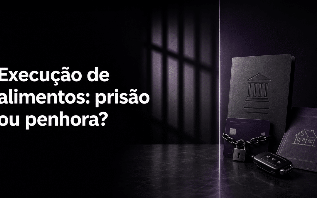 Execução de alimentos: quando usar o rito da prisão ou da penhora?