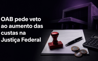 OAB pede veto ao projeto que aumenta as custas na Justiça Federal