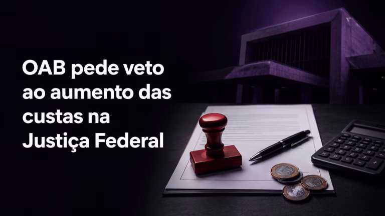 OAB pede veto ao projeto que aumenta as custas na Justiça Federal.