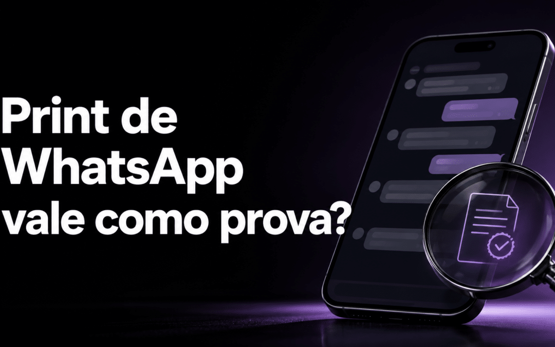 Print de WhatsApp vale como prova? Entenda o que dizem os tribunais
