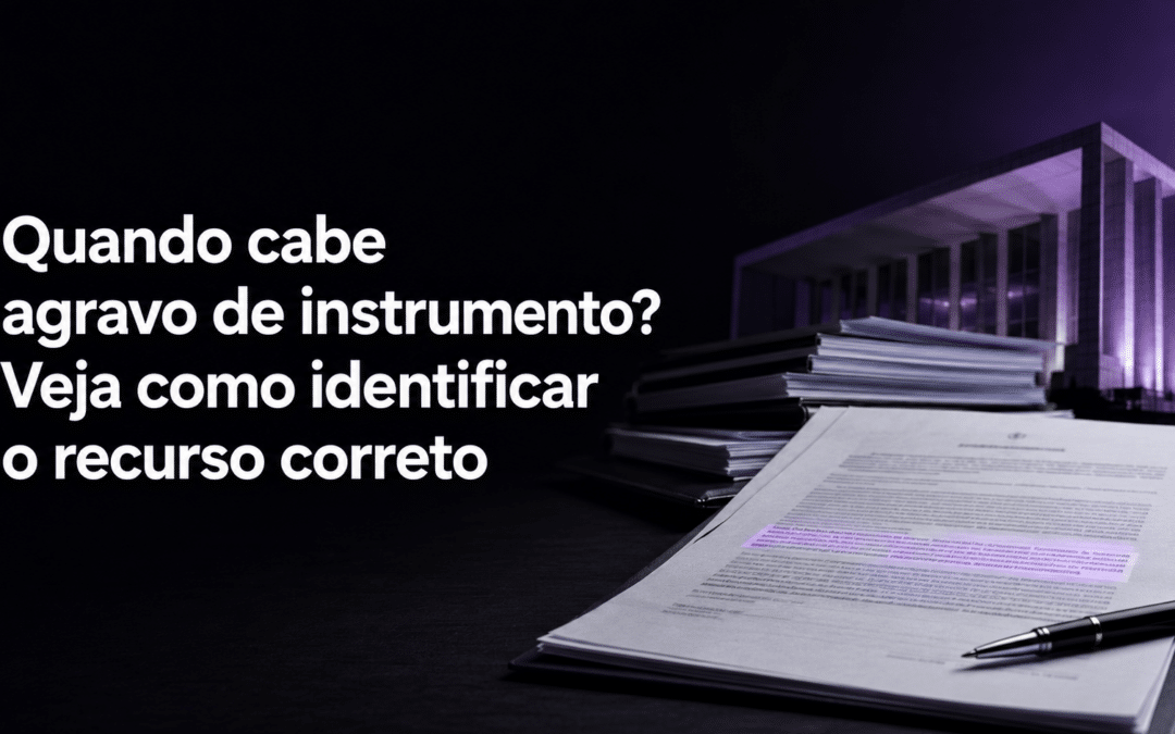 Quando cabe agravo de instrumento? Veja como identificar o recurso correto