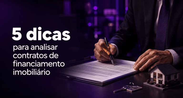 5 dicas para analisar contratos de financiamento imobiliário