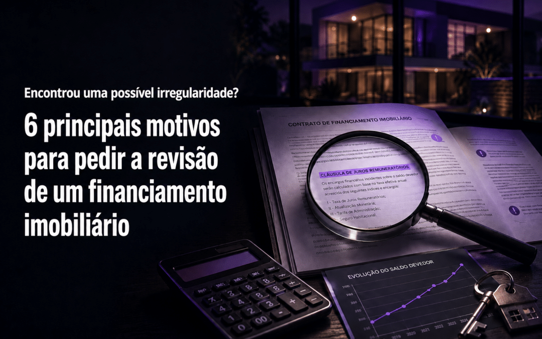 6 principais motivos para pedir a revisão de um financiamento imobiliário