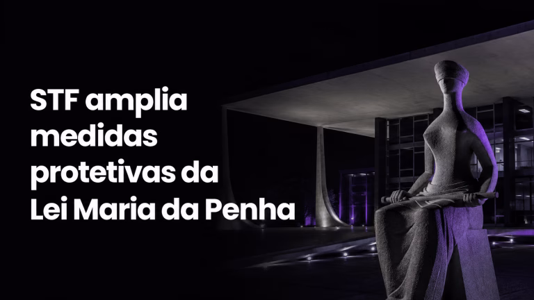 STF amplia medidas protetivas da Lei Maria da Penha para casos sem vínculo doméstico