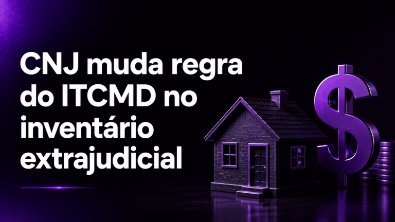 CNJ muda regra do ITCMD no inventário extrajudicial: Entenda