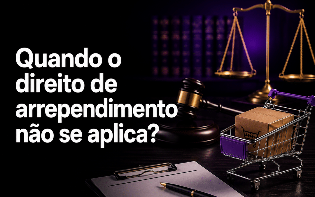 Quando o direito de arrependimento não se aplica?