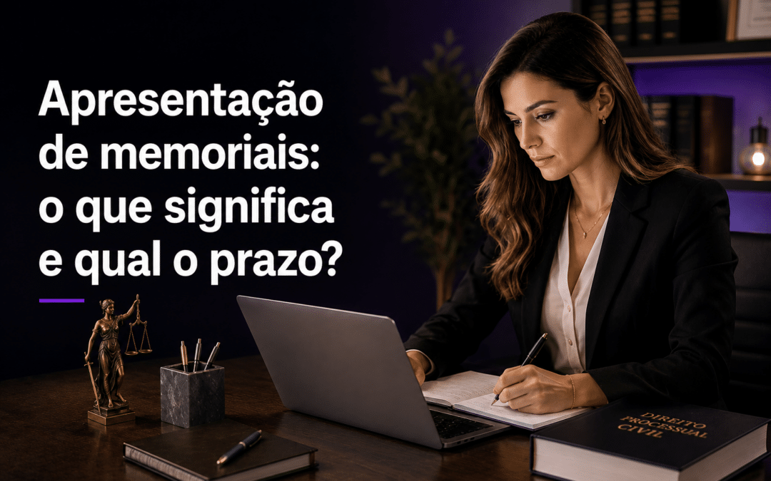 Apresentação de memoriais: o que significa e qual o prazo?