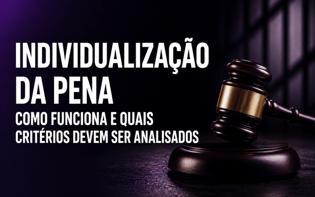 Individualização da pena: como funciona e quais critérios devem ser analisados