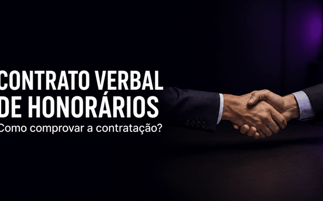 Justiça reconhece contrato verbal de honorários: como comprovar a contratação?