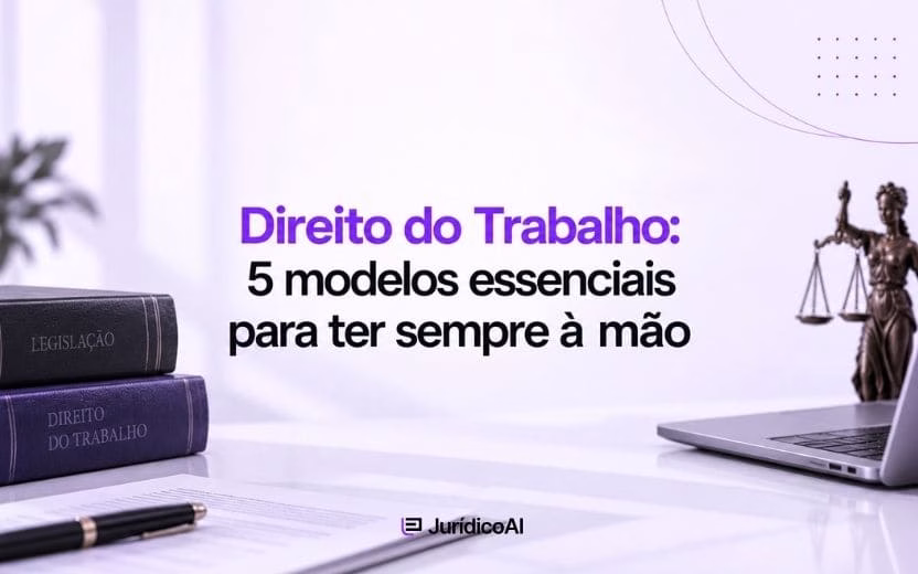 Direito do Trabalho: 5 modelos essenciais para ter sempre à mão