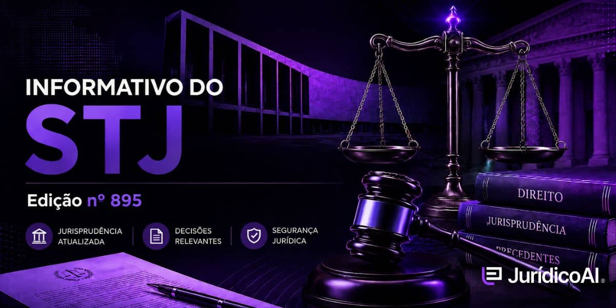 Informativo STJ Edição nº 895 Reunimos os julgados do informativo STJ – Edição nº 895, publicado em 4 de agosto de 2026, com comentários sobre os entendimentos firmados pela Corte.