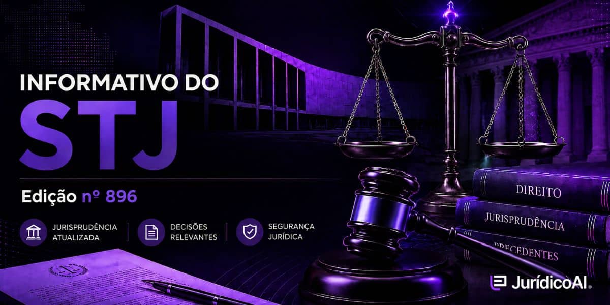 Informativos do STJ 896 (8) Reunimos os julgados do Informativo STJ – Edição nº 896, publicado em 12 de agosto de 2026, com comentários sobre os entendimentos firmados pela Corte.