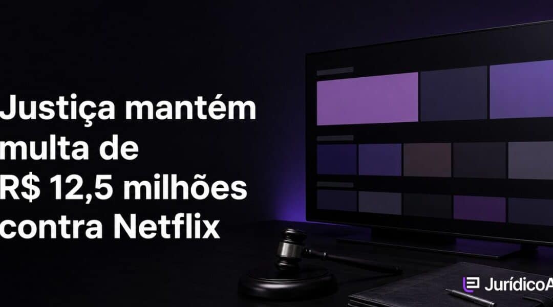 Justiça mantém multa de R$ 12,5 milhões contra Netflix: Entenda o caso!