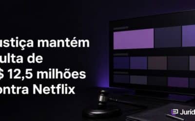 Justiça mantém multa de R$ 12,5 milhões contra Netflix: Entenda o caso!