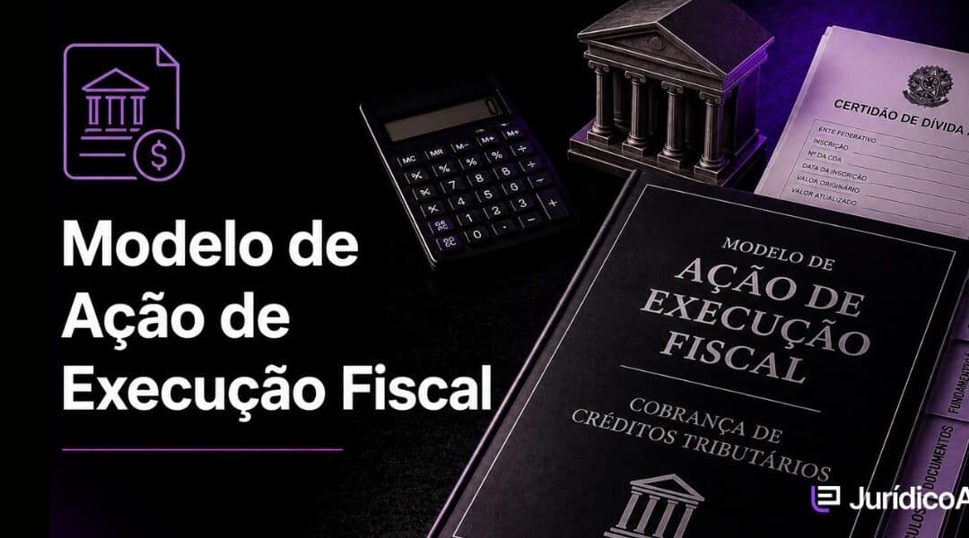 Modelo de Ação de Execução Fiscal: Estrutura e principais pedidos