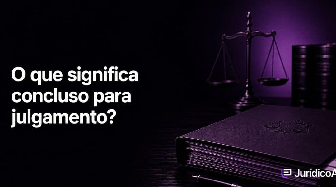 O que significa processo concluso para julgamento?