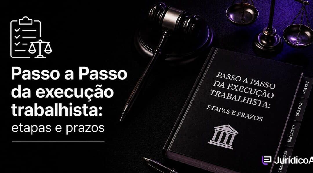Passo a passo da execução trabalhista: Entenda cada etapa
