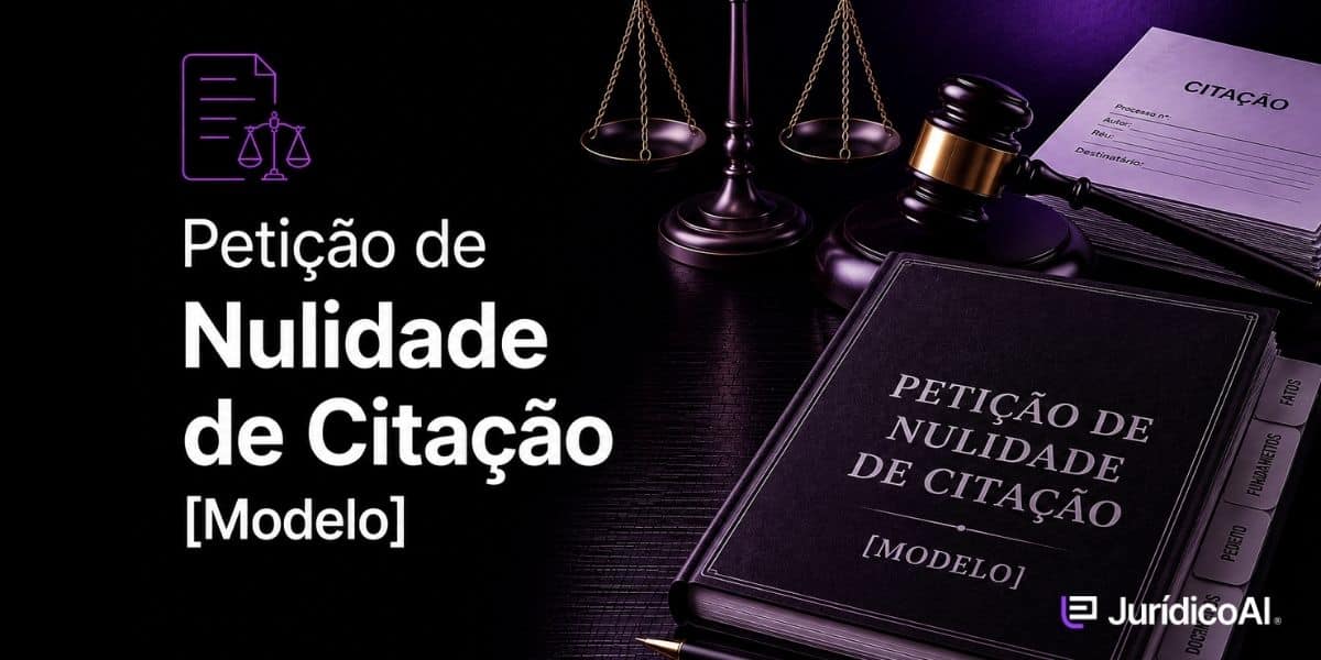 Veja como elaborar uma Petição de Nulidade de Citação, com fundamentos no CPC, requisitos, estrutura da peça e principais pedidos para reconhecer a invalidade do ato processual.
