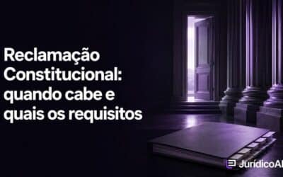 Reclamação Constitucional: entenda o cabimento e os requisitos
