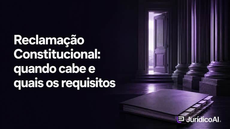 Reclamação Constitucional: entenda o cabimento e os requisitos