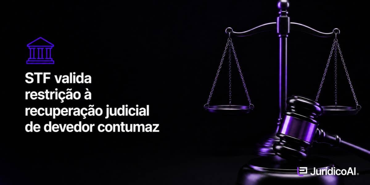 STF valida restrição à recuperação judicial de devedor co STF mantém restrição à recuperação judicial de empresas classificadas como devedoras contumazes.
