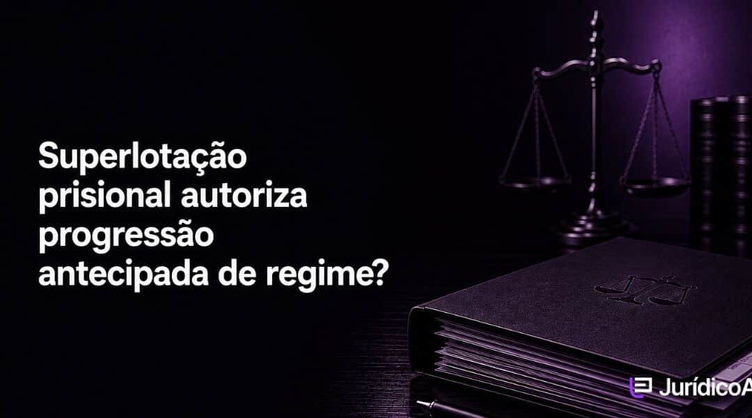 Superlotação de presídios autoriza a progressão antecipada de regime?