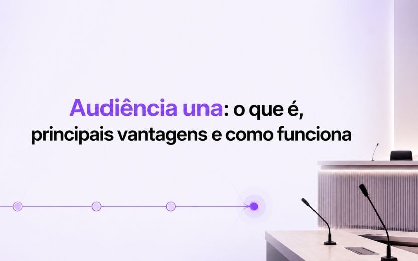 Audiência una: Principais vantagens e como funciona?