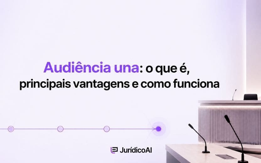 Audiência una: Principais vantagens e como funciona?