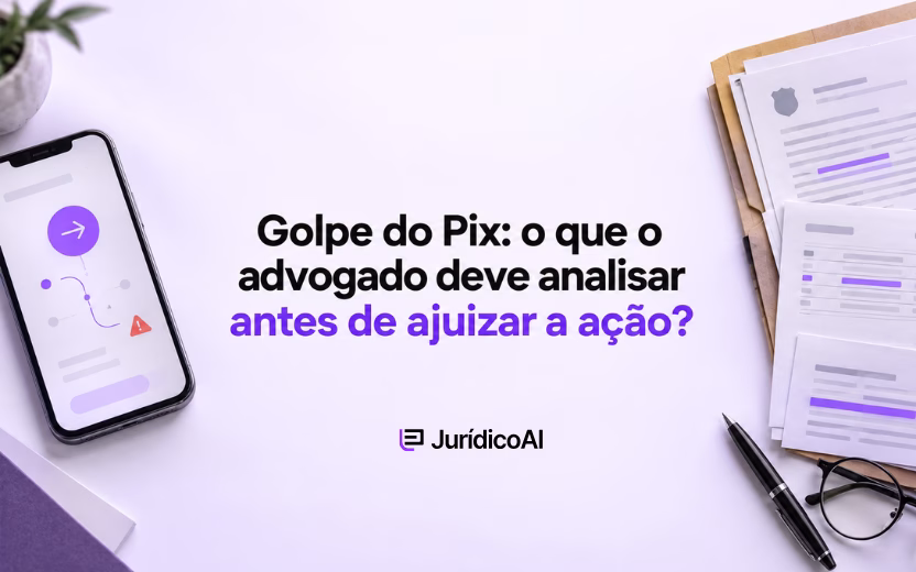 Golpe do Pix: o que o advogado deve analisar antes de ajuizar a ação?